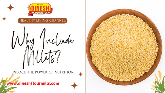 Discover the Nutritional Power of Millets with Dinesh Flour Mills